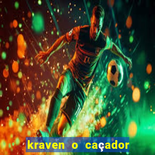 kraven o caçador filme completo dublado download